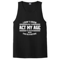 Funny I Dont Know How To Act My Age Ive Never Been This Old Before PosiCharge Competitor Tank