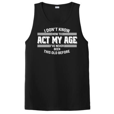 Funny I Dont Know How To Act My Age Ive Never Been This Old Before PosiCharge Competitor Tank