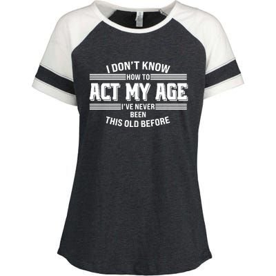 Funny I Dont Know How To Act My Age Ive Never Been This Old Before Enza Ladies Jersey Colorblock Tee