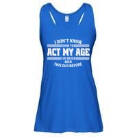 Funny I Dont Know How To Act My Age Ive Never Been This Old Before Ladies Essential Flowy Tank