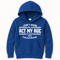 Funny I Dont Know How To Act My Age Ive Never Been This Old Before Kids Hoodie