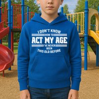 Funny I Dont Know How To Act My Age Ive Never Been This Old Before Kids Hoodie