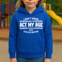 Funny I Dont Know How To Act My Age Ive Never Been This Old Before Kids Hoodie