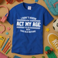 Funny I Dont Know How To Act My Age Ive Never Been This Old Before Kids T-Shirt