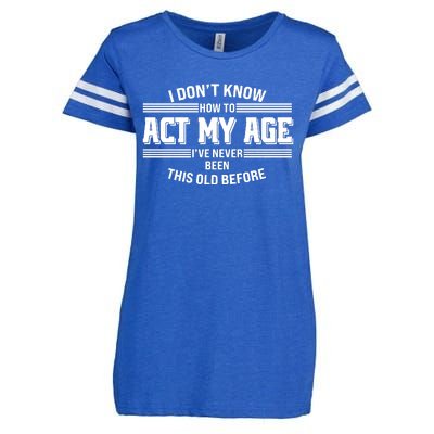 Funny I Dont Know How To Act My Age Ive Never Been This Old Before Enza Ladies Jersey Football T-Shirt