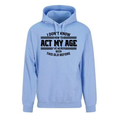 Funny I Dont Know How To Act My Age Ive Never Been This Old Before Unisex Surf Hoodie