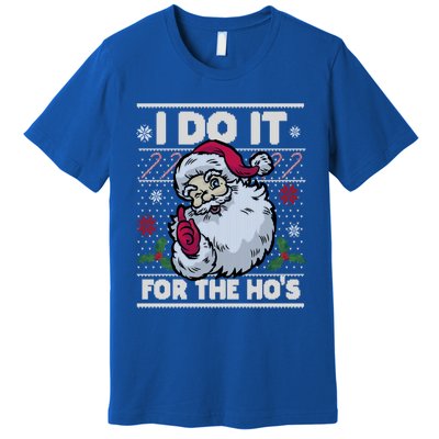 Funny I Do It For The Hos Santa Ugly Christmas Sweater Funny Gift Premium T-Shirt