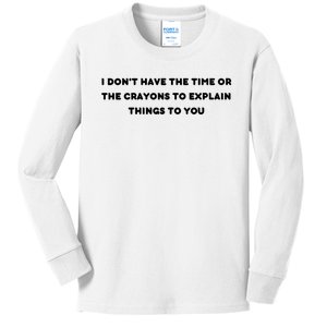 Funny I Don't Have The Time Or The Crayons To Explain Things To You Kids Long Sleeve Shirt