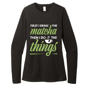 First I Drink The Matcha Tea Lover Gift Matcha Green Tea Womens CVC Long Sleeve Shirt