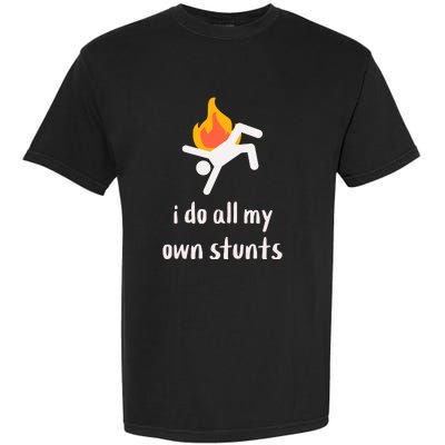 Funny I Do All My Own Stunts Garment-Dyed Heavyweight T-Shirt