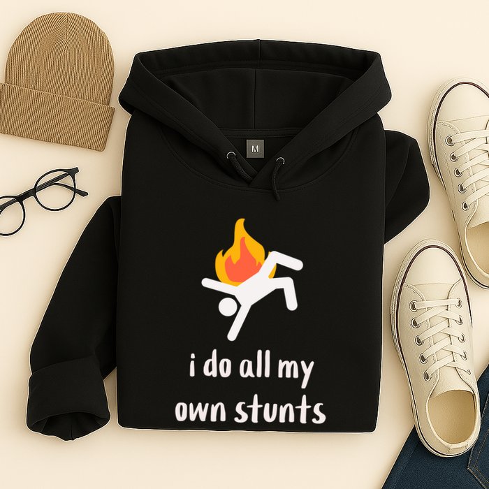 Funny I Do All My Own Stunts Hoodie