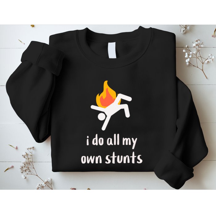Funny I Do All My Own Stunts Sweatshirt