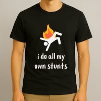 Funny I Do All My Own Stunts T-Shirt