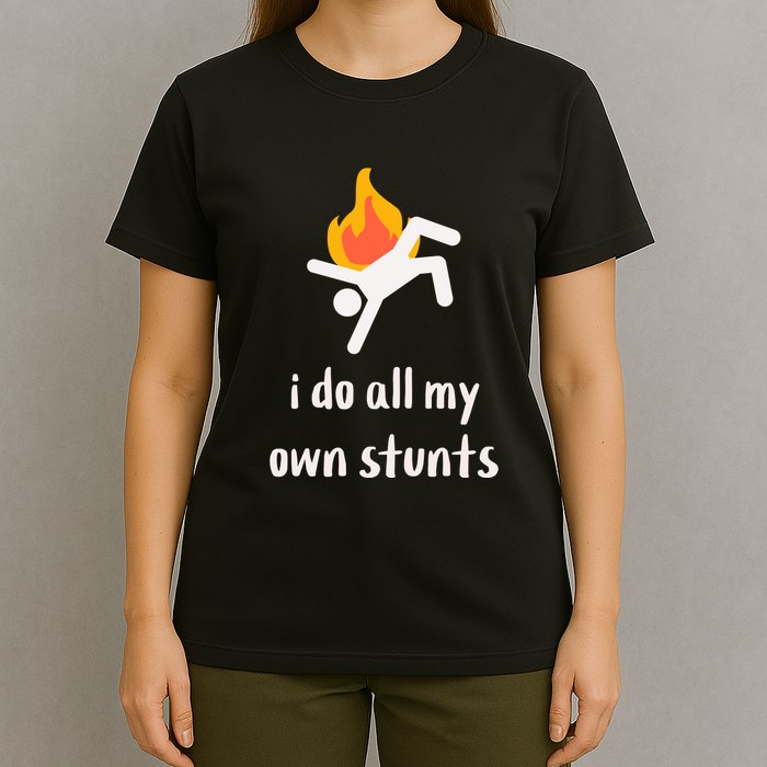 Funny I Do All My Own Stunts T-Shirt