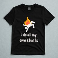 Funny I Do All My Own Stunts T-Shirt