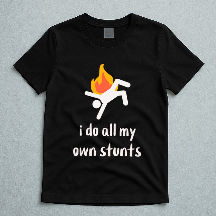 Funny I Do All My Own Stunts T-Shirt