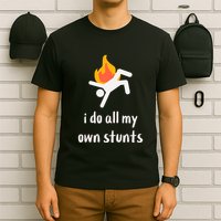 Funny I Do All My Own Stunts T-Shirt