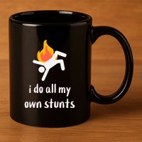 Funny I Do All My Own Stunts 11oz C Handle Ceramic Mug
