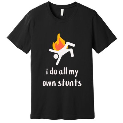 Funny I Do All My Own Stunts Premium T-Shirt