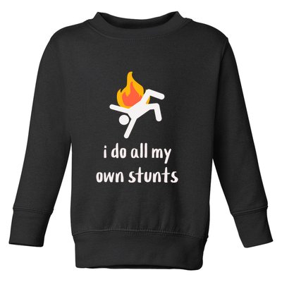 Funny I Do All My Own Stunts Toddler Sweatshirt