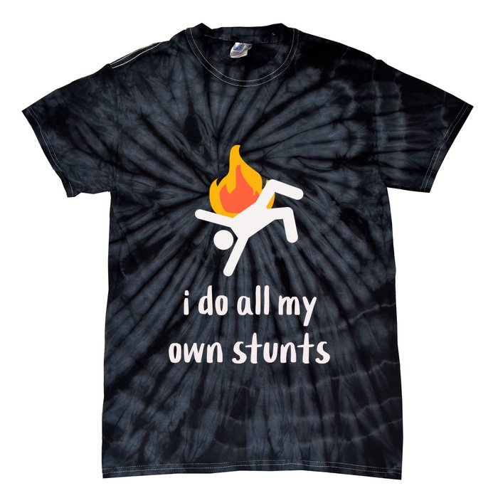 Funny I Do All My Own Stunts Tie-Dye T-Shirt