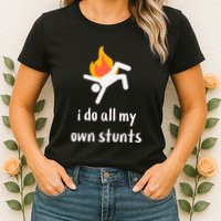 Funny I Do All My Own Stunts Womens T-Shirt