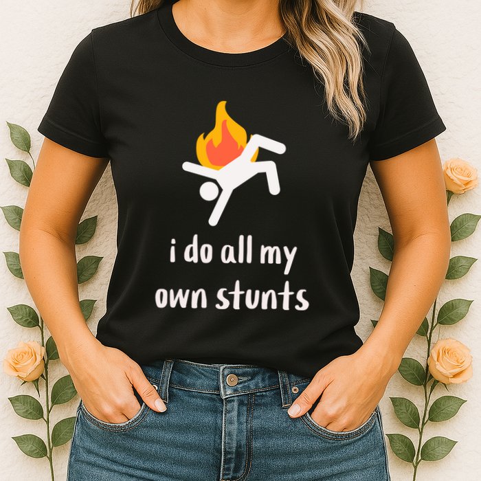 Funny I Do All My Own Stunts Womens T-Shirt