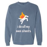 Funny I Do All My Own Stunts Garment-Dyed Sweatshirt