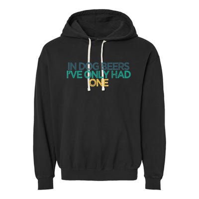 Funny In Dog Beers I've Only Had One Garment-Dyed Fleece Hoodie