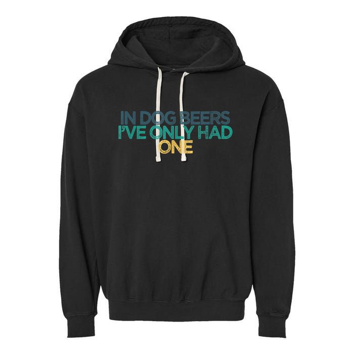 Funny In Dog Beers I've Only Had One Garment-Dyed Fleece Hoodie