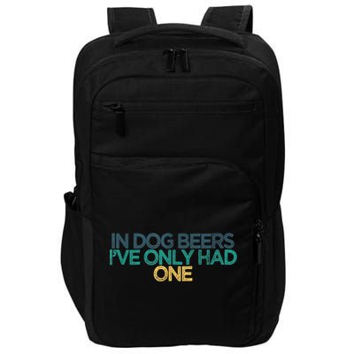Funny In Dog Beers I've Only Had One Impact Tech Backpack