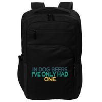 Funny In Dog Beers I've Only Had One Impact Tech Backpack
