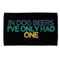 Funny In Dog Beers I've Only Had One Microfiber Hand Towel