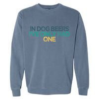 Funny In Dog Beers I've Only Had One Garment-Dyed Sweatshirt