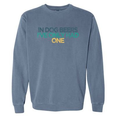 Funny In Dog Beers I've Only Had One Garment-Dyed Sweatshirt