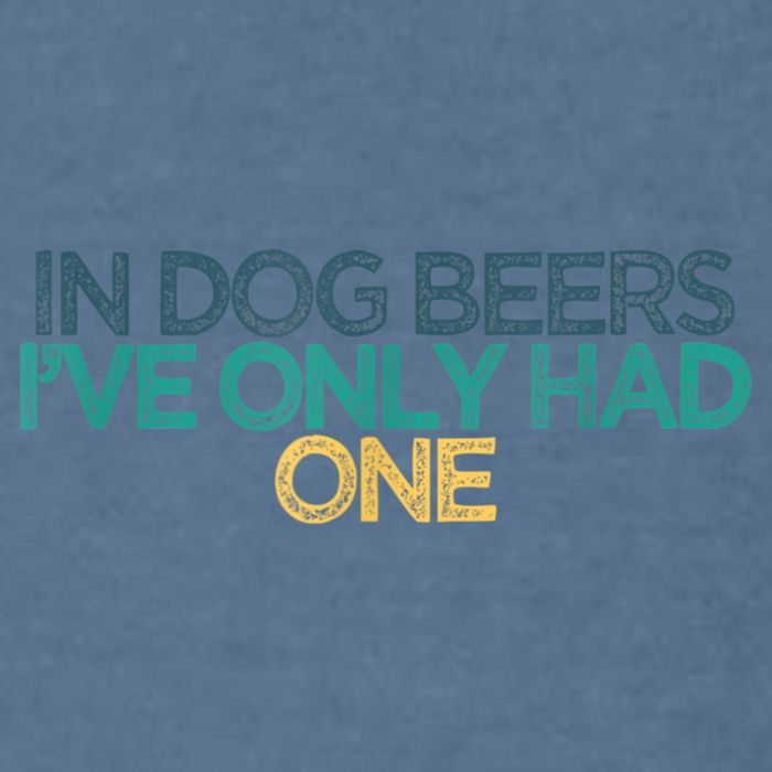 Funny In Dog Beers I've Only Had One Garment-Dyed Sweatshirt