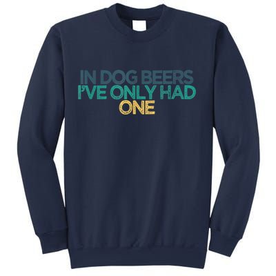Funny In Dog Beers I've Only Had One Sweatshirt