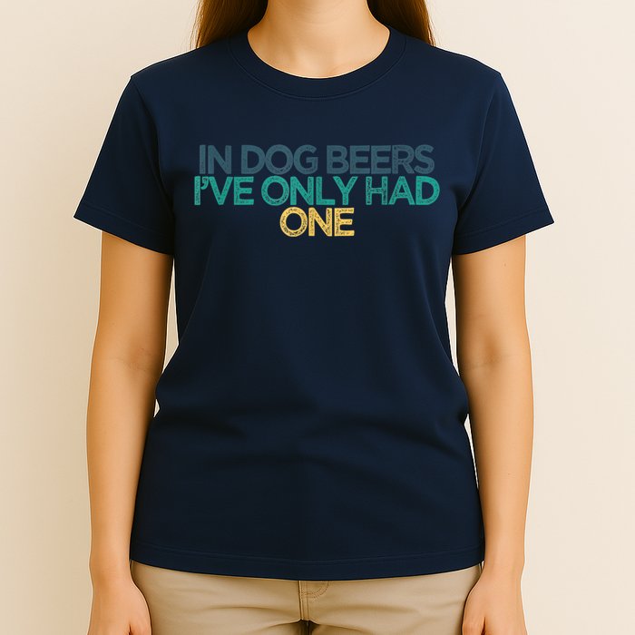 Funny In Dog Beers I've Only Had One T-Shirt