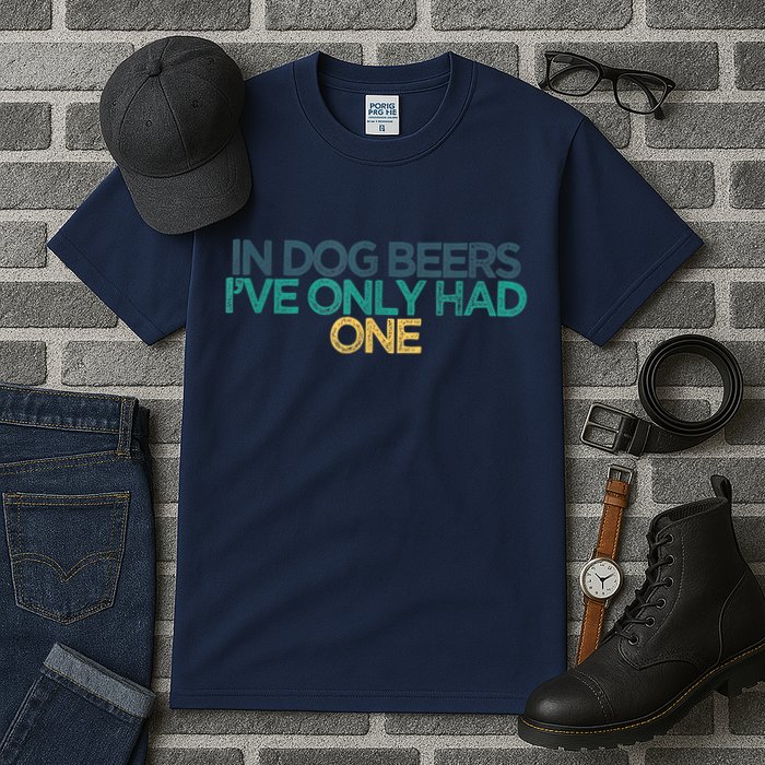 Funny In Dog Beers I've Only Had One Tall T-Shirt