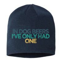 Funny In Dog Beers I've Only Had One Sustainable Beanie