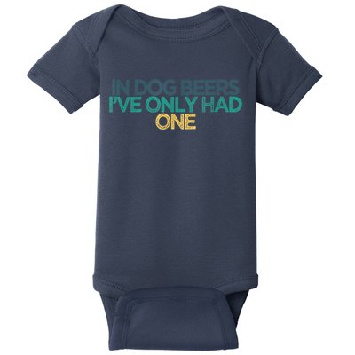 Funny In Dog Beers I've Only Had One Baby Bodysuit