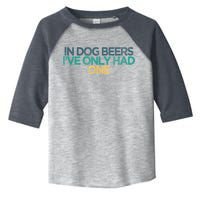 Funny In Dog Beers I've Only Had One Toddler Fine Jersey T-Shirt