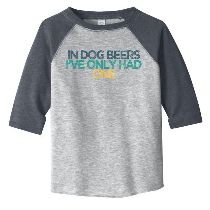 Funny In Dog Beers I've Only Had One Toddler Fine Jersey T-Shirt