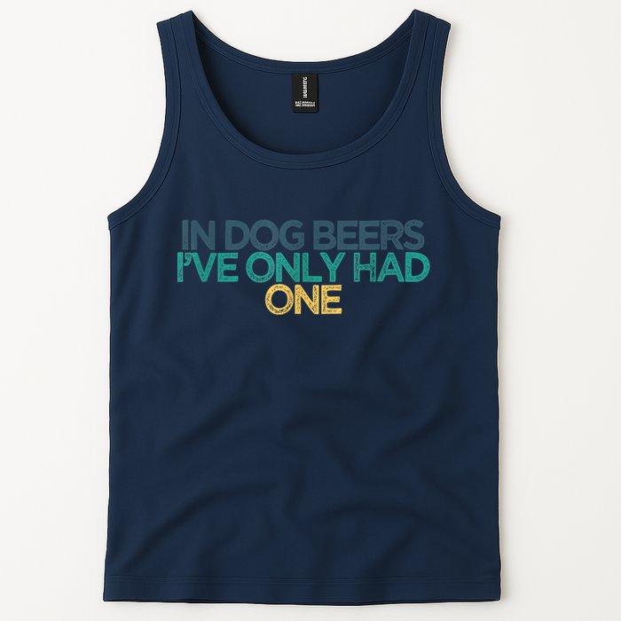 Funny In Dog Beers I've Only Had One Tank Top