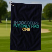 Funny In Dog Beers I've Only Had One Golf Towel