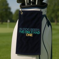 Funny In Dog Beers I've Only Had One Golf Towel