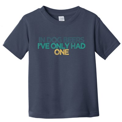 Funny In Dog Beers I've Only Had One Toddler T-Shirt