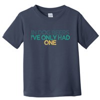Funny In Dog Beers I've Only Had One Toddler T-Shirt