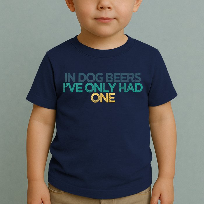 Funny In Dog Beers I've Only Had One Toddler T-Shirt