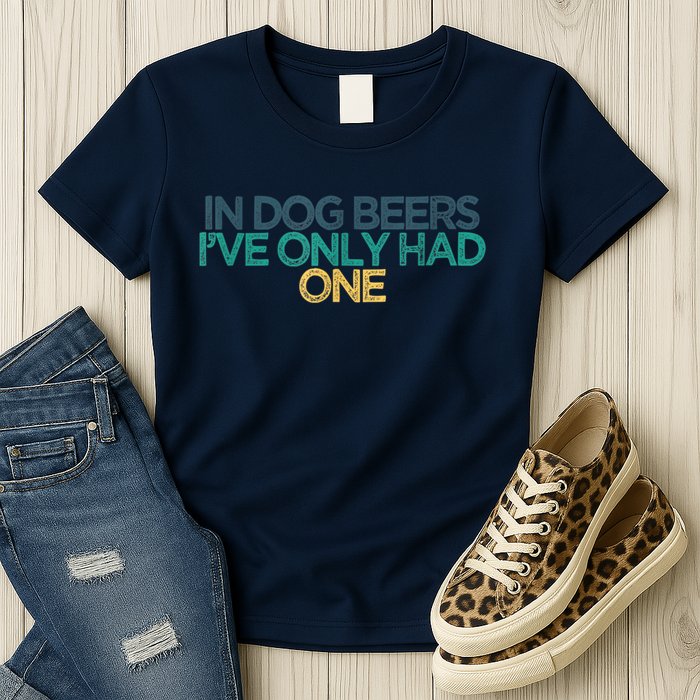 Funny In Dog Beers I've Only Had One Womens T-Shirt